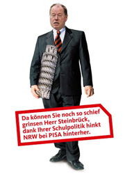 Auch die CDU machte sich auf ihren Plakaten über den politischen Gegner lustig. So trage SPD-Spitzenkandidat Peer Steinbrück die Schuld, dass Schüler in NRW so schlecht beim Pisa-Test abgeschnitten haben.